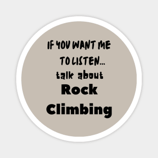 if you want me to listen talk about rock climbing Magnet